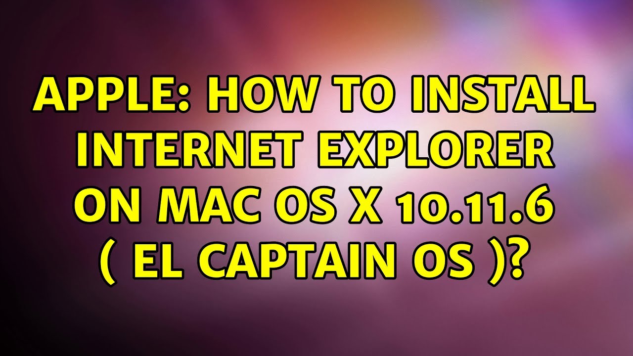 internet explorer for mac os 10.13.6